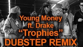 Young Money ft Drake  Trophies Dubstep Remix [upl. by Ob901]