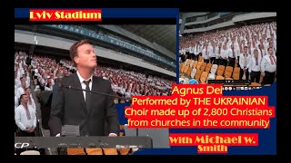 Agnus Dei  Performed by Ukraine Choir made of 2800 Christians with Michael W Smith at LVIV City [upl. by Nataline612]