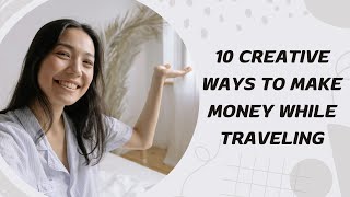 10 Creative Ways to Make Money While Traveling [upl. by Merridie]