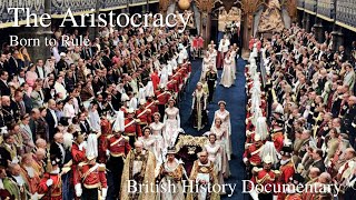 The Aristocracy  Born to Rule  1 of 4  British Aristocracy amp Nobility [upl. by Mastrianni]