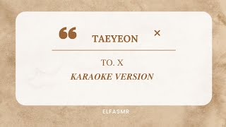 TAEYEON TO X KARAOKE VERSION [upl. by Loggia]