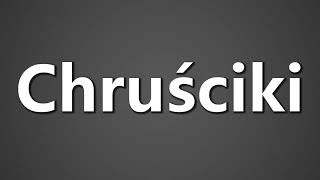 How To Pronounce Chrusciki [upl. by Cosimo]