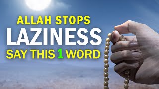 SAY ONE WORD ALLAH STOPS LAZINESS [upl. by Micaela]