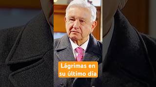 Lágrimas de AMLO en su último día [upl. by Aneek]