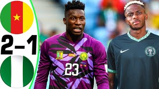 Cameroon vs Nigeria 21  All Goals and Highlights  2024 🔥 ONANA [upl. by Sterrett]