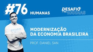 Desafio100dias  Modernização da Economia Brasileira  Prof Daniel San [upl. by Mide]