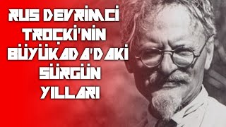 RUS DEVRİMCİ TROÇKİNİN BÜYÜKADADAKİ SÜRGÜN YILLARI [upl. by Allie]