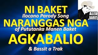 Ni Baket Naranggas nga Agkabalio Parody of Pututanka Manen Baket amp Bassit a Trak  Alexander Barut [upl. by Ratcliff]