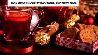 THE FIRST NOEL BEST EVER CHRISTMAS SONG BY JOSH GROBAN [upl. by Kotto292]