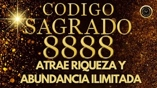 ATRAE RIQUEZA y ABUNDANCIA ILIMITADA con La ACTIVACIÓN del CÓDIGO SAGRADO 8888 [upl. by Ecyob]