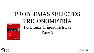 PROBLEMAS SELECTOS  TRIGONOMETRIA  FUNCIONES TRIGONOMÉTRICAS  Parte 2 [upl. by Rinee337]