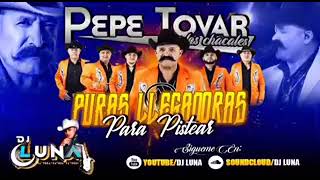 Mix Puras llegadoras Para Pistear Pepe Tovar Y Los Chacales Al Estilo De DJ LUNA [upl. by Circosta662]