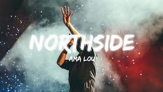 Ama Lou  Northside Lyrics [upl. by Allekim]