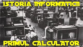 Istoria Informaticii  Primul Calculator [upl. by Suraved366]