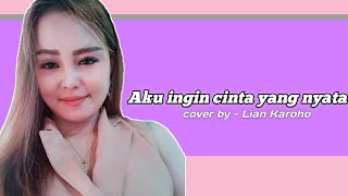 AKU INGIN CINTA YANG NYATA  Betharia sonata  cover by Lian karoho official video [upl. by Eikcid]