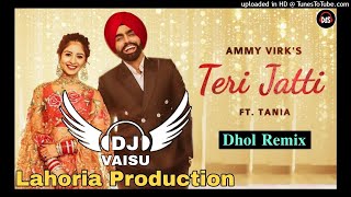 Teri Jatti Dhol Remix Ammy Virk Ft Dj Vaisu Production Remix [upl. by Yellek877]