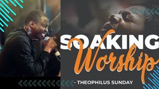 THEOPHILUS SUNDAY SOAKING WORSHIP MINISTRATION  PROPHETIC PRAYER CHANT [upl. by Eus274]