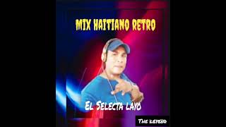 mix Haitiano retro el selecta Layo [upl. by Tonl551]