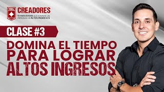 Clase 3 Domina el tiempo para lograr altos ingresos  Creadores 40 [upl. by Semmes]