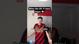 WHEN THE UK BANS VAPES PART 5 [upl. by Isyed]