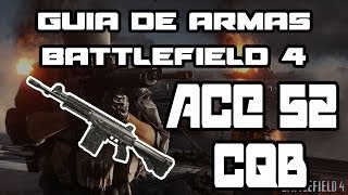 GUIA DE ARMAS BATTLEFIELD 4  ACE 52 CQB LA COLOMBIANA POTENTE [upl. by Yrelbmik812]