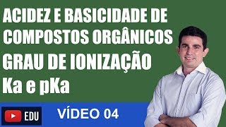 Acidez e Basicidade de Compostos Orgânicos GRAU DE IONIZAÇÃO Ka e pKa VÍDEO 04 [upl. by Lepp51]