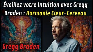 Eveiller lintuition  Harmonie Cœur et Cerveau  Gregg Braden [upl. by Eolhc900]