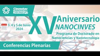 NanoCinvestav XV aniversario del programa de Doctorado en Nanociencias y Nanotecnología 4 de junio e [upl. by Aubyn]