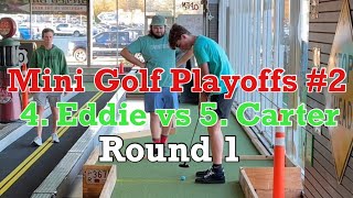 4 Eddie vs 5 Carter  Mini Golf Playoffs 2  ROUND 1 [upl. by Eckel]