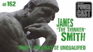 James quotThe Thinkerquot Smith Pt1 quotYou May Be Unqualifiedquot  Mark Bells PowerCast 162 [upl. by Shanks]